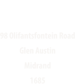 ADDRESS 98 Olifantsfontein Road Glen Austin Midrand 1685